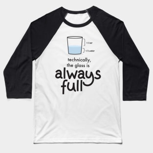 Technically The Glass is Always Full' Science Baseball T-Shirt